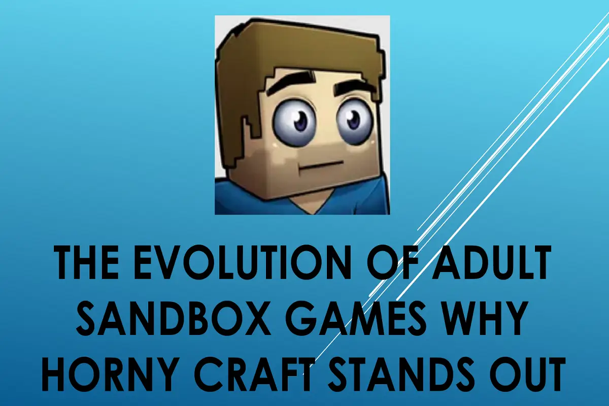 The Evolution of Adult Sandbox Games: Why Horny Craft Stands Out